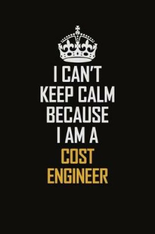 Cover of I Can't Keep Calm Because I Am A Cost Engineer