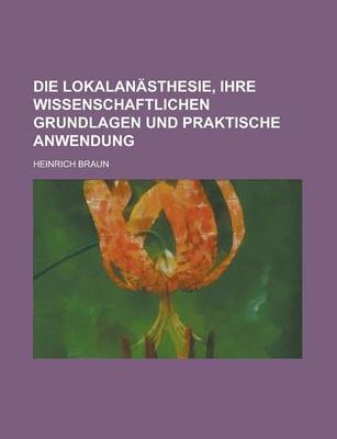 Book cover for Die Lokalanasthesie, Ihre Wissenschaftlichen Grundlagen Und Praktische Anwendung