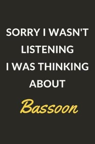 Cover of Sorry I Wasn't Listening I Was Thinking About Bassoon