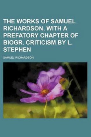 Cover of The Works of Samuel Richardson, with a Prefatory Chapter of Biogr. Criticism by L. Stephen