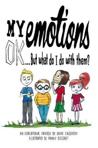 Cover of My emotions OK, But what do I do with them ?