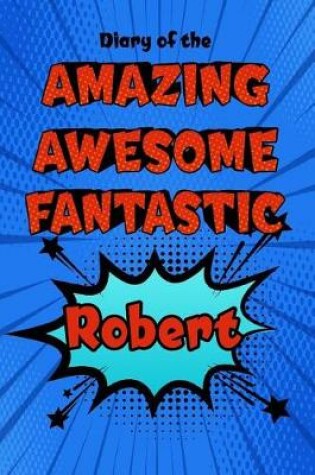 Cover of Diary of the Amazing Awesome Fantastic Robert