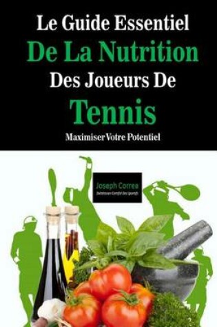 Cover of Le Guide Essentiel De La Nutrition Des Joueurs De Tennis