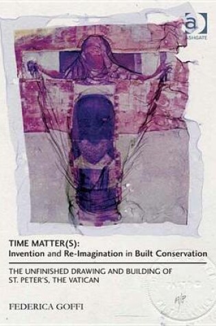 Cover of Time Matter(s): Invention and Re-Imagination in Built Conservation