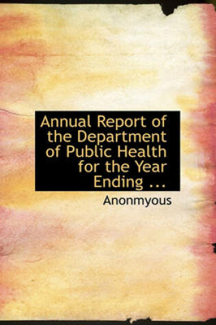 Cover of Annual Report of the Department of Public Health for the Year Ending ...