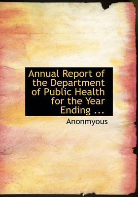 Book cover for Annual Report of the Department of Public Health for the Year Ending ...