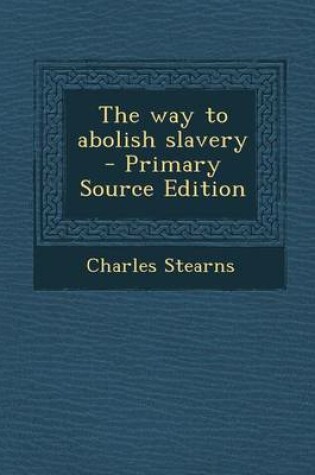 Cover of The Way to Abolish Slavery - Primary Source Edition