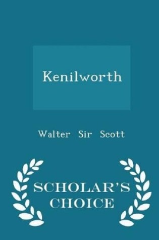 Cover of Kenilworth - Scholar's Choice Edition