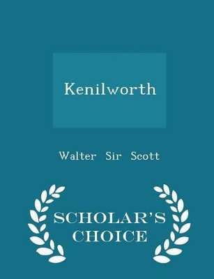 Book cover for Kenilworth - Scholar's Choice Edition