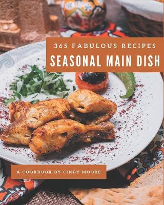 Book cover for 365 Fabulous Seasonal Main Dish Recipes