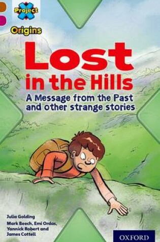 Cover of Project X Origins: Brown Book Band, Oxford Level 10: Lost and Found: Lost in the Hills, A Message from the Past and other strange stories
