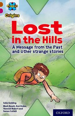 Book cover for Project X Origins: Brown Book Band, Oxford Level 10: Lost and Found: Lost in the Hills, A Message from the Past and other strange stories