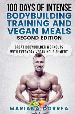 Book cover for 100 DAYS Of INTENSE BODYBUILDING TRAINING AND VEGAN MEALS SECOND EDITION