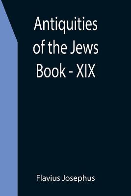 Book cover for Antiquities of the Jews; Book - XIX