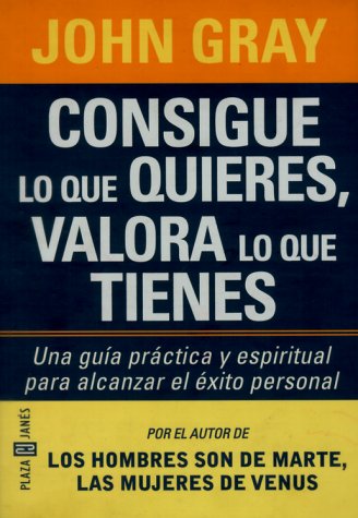 Book cover for Consigue Lo Que Quieres, Valora Lo Que Tienes