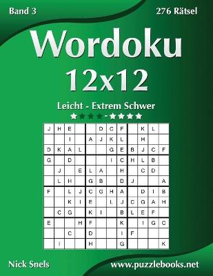 Cover of Wordoku 12x12 - Leicht bis Extrem Schwer - Band 3 - 276 Rätsel