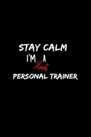 Cover of Stay Calm I'm Almost A Personal Trainer