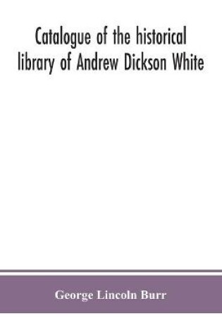 Cover of Catalogue of the historical library of Andrew Dickson White