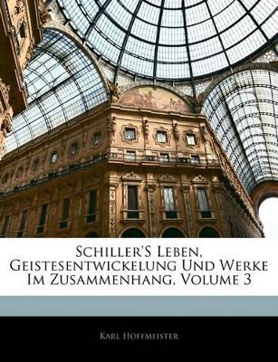 Book cover for Schiller's Leben, Geistesentwickelung Und Werke Im Zusammenhang, Volume 3