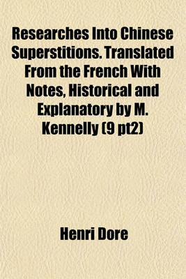 Book cover for Researches Into Chinese Superstitions. Translated from the French with Notes, Historical and Explanatory by M. Kennelly (9 Pt2)