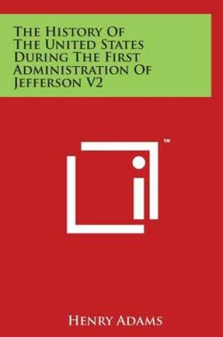 Cover of The History Of The United States During The First Administration Of Jefferson V2