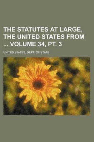 Cover of The Statutes at Large, the United States from Volume 34, PT. 3