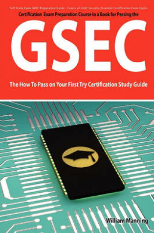 Cover of Gsec Giac Security Essential Certification Exam Preparation Course in a Book for Passing the Gsec Certified Exam - The How to Pass on Your First Try C
