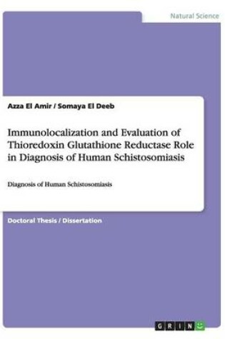 Cover of Immunolocalization and Evaluation of Thioredoxin Glutathione Reductase Role in Diagnosis of Human Schistosomiasis