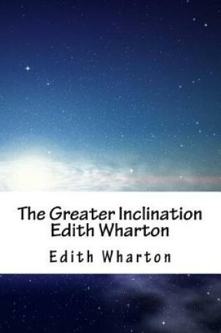 Cover of The Greater Inclination Edith Wharton