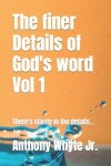Book cover for The finer Details of God's word Vol 1