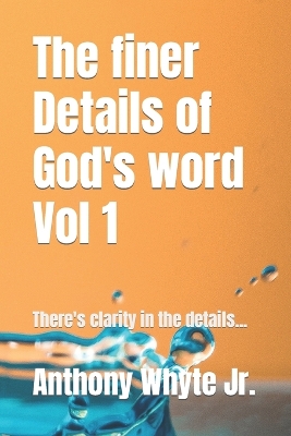 Cover of The finer Details of God's word Vol 1
