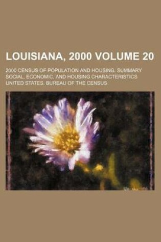 Cover of Louisiana, 2000 Volume 20; 2000 Census of Population and Housing. Summary Social, Economic, and Housing Characteristics