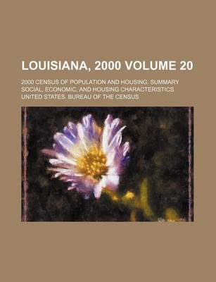 Book cover for Louisiana, 2000 Volume 20; 2000 Census of Population and Housing. Summary Social, Economic, and Housing Characteristics