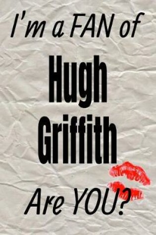 Cover of I'm a Fan of Hugh Griffith Are You? Creative Writing Lined Journal