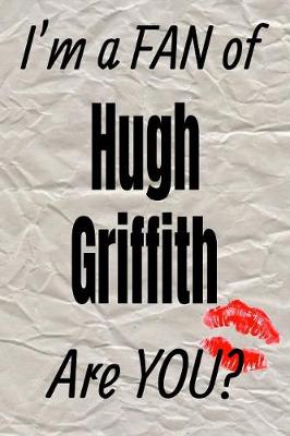 Book cover for I'm a Fan of Hugh Griffith Are You? Creative Writing Lined Journal