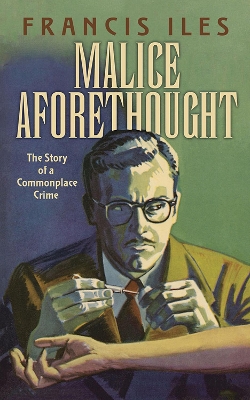 Book cover for Malice Aforethought: the Story of a Commonplace Crime