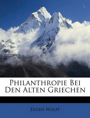 Book cover for Philanthropie Bei Den Alten Griechen Von Dr. Eugen Wolff.