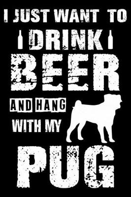 Book cover for I Just Want To Drink Beer And Hang With My Pug