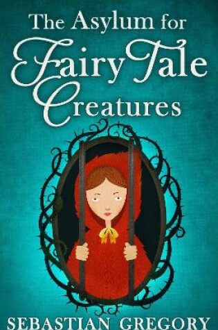 Cover of The Asylum For Fairy-Tale Creatures