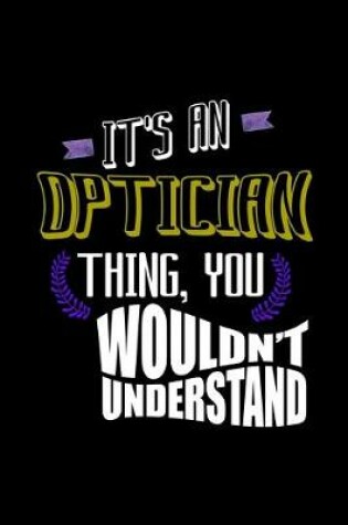 Cover of It's an optician thing, you wouldn't understand