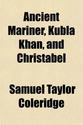 Book cover for Ancient Mariner, Kubla Khan, and Christabel