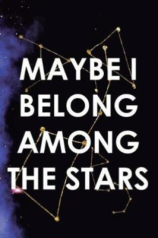 Cover of Maybe I Belong Among The Stars