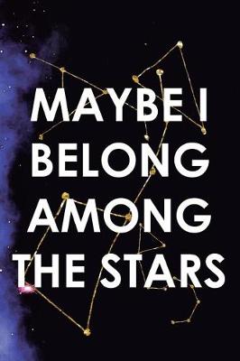 Book cover for Maybe I Belong Among The Stars