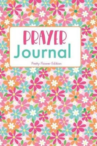 Cover of Prayer Journal Pretty Flower Edition