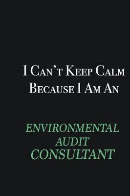 Book cover for I cant Keep Calm because I am an Environmental Audit Consultant