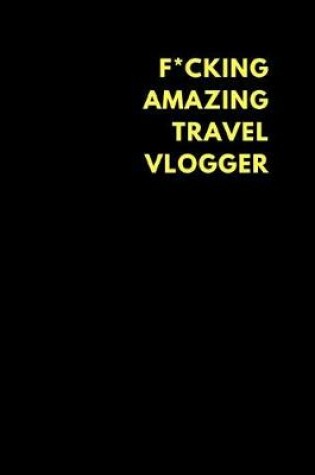 Cover of F*cking Amazing Travel Vlogger