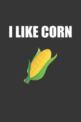 Book cover for I Like Corn Notebook