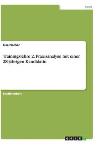 Cover of Trainingslehre 2. Praxisanalyse mit einer 28-jahrigen Kandidatin