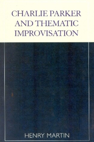 Cover of Charlie Parker and Thematic Improvisation