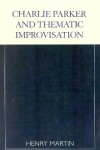 Book cover for Charlie Parker and Thematic Improvisation